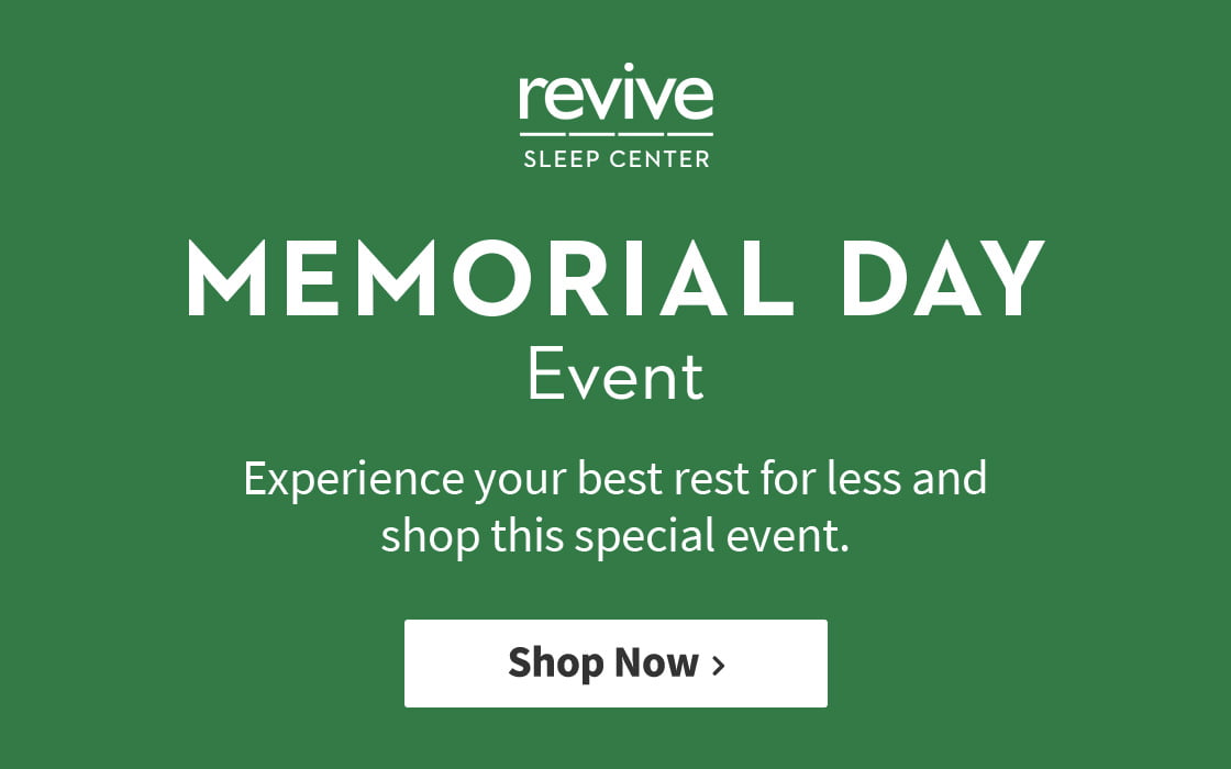 revive Sleep Center. Momorial Day Event. Experience your best rest for less and shop this special event. Shop now