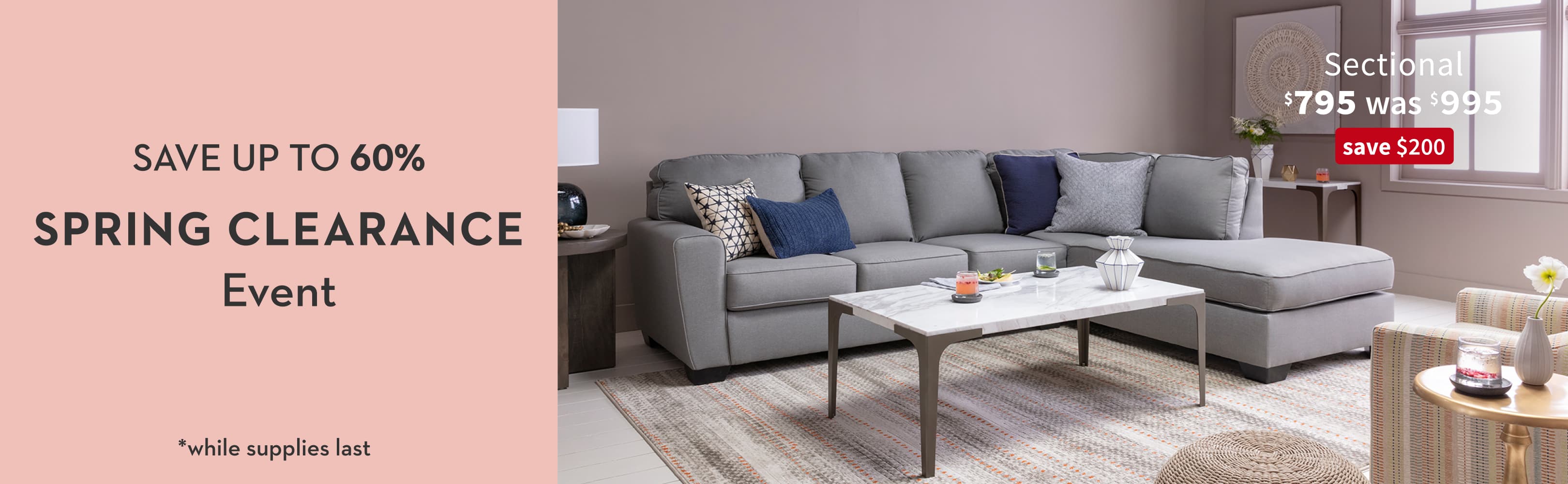 Save up to 60%. Spring Clearance Event *while supplies last. Sectional. $795 was $995. Save $200.